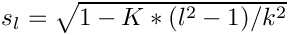 $ s_l = \sqrt{1-K*(l^2-1)/k^2} $
