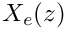 $ X_e(z)$