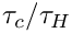 $ \tau_c/\tau_H $